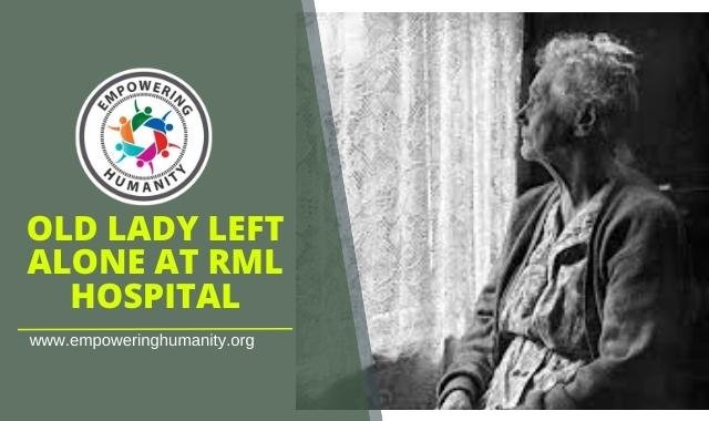 Old lady left alone at RML Hospital